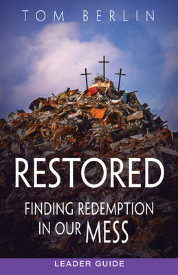 Restored Leader Guide: Finding Redemption in Our Mess - Berlin, Tom