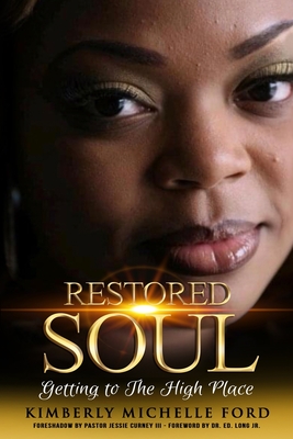 Restored Soul: Getting to the High Place - Ford, Kimberly Michelle