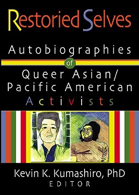 Restoried Selves: Autobiographies of Queer Asian/Pacific American Activists - Kumashiro, Kevin
