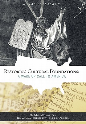 Restoring Cultural Foundations: A Wake Up Call to America: The Belief and Practice of the Ten Commandments in the Life of America - Tasker, R James