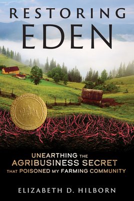 Restoring Eden: Unearthing the Agribusiness Secret That Poisoned My Farming Community - Hilborn, Elizabeth D