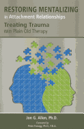 Restoring Mentalizing in Attachment Relationships: Treating Trauma with Plain Old Therapy
