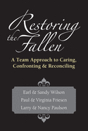 Restoring the Fallen: A Team Approach to Caring, Confronting Reconciling