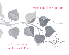 Restoring the Minoans: Elizabeth Price and Sir Arthur Evans