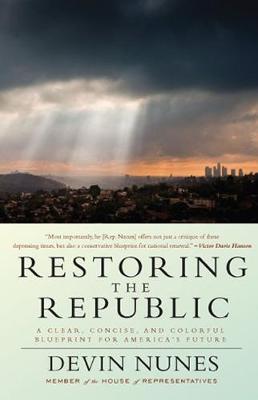 Restoring the Republic: A Clear, Concise, and Colorful Blueprint for America's Future - Nunes, Devin