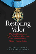 Restoring Valor: One Couple's Mission to Expose Fraudulent War Heroes and Protect America's Military Awards System