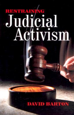 Restraining Judicial Activism - Barton, David, and David, Barton