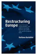 Restructuring Europe: Centre Formation, System Building and Political Structuring Between the Nation-State and the European Union