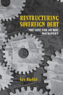 Restructuring Sovereign Debt: The Case for Ad Hoc Machinery