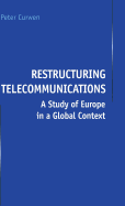 Restructuring Telecommunications: A Study of Europe in a Global Context