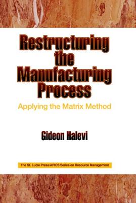 Restructuring the Manufacturing Process Applying the Matrix Method - Halevi, Gideon