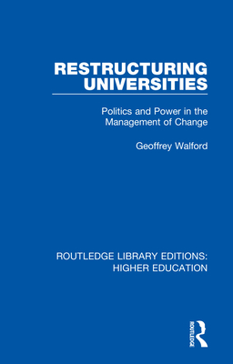 Restructuring Universities: Politics and Power in the Management of Change - Walford, Geoffrey