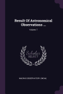 Result of Astronomical Observations ...; Volume 7