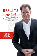 Results Faster!: 7 Proven Principles to Personal & Professional Mastery