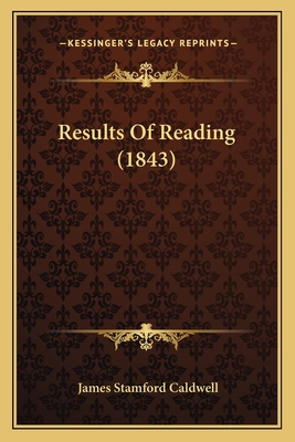 Results of Reading (1843) - Caldwell, James Stamford