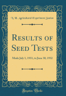 Results of Seed Tests: Made July 1, 1931, to June 30, 1932 (Classic Reprint)