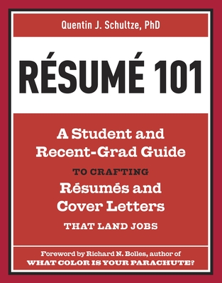 Resume 101: A Student and Recent-Grad Guide to Crafting Resumes and Cover Letters that Land Jobs - Schultze, Quentin J, and Bolles, Richard N (Foreword by)