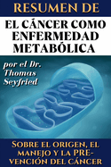 Resumen de El cncer como enfermedad metab?lica por el Dr. Thomas Seyfried: Sobre el origen, el manejo y la prevenci?n del cncer