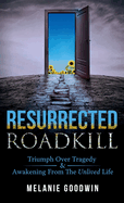 Resurrected Roadkill: Triumph over Tragedy and Awakening from the Unlived Life