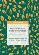 Resurrecting Extinct Species: Ethics and Authenticity