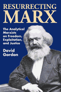 Resurrecting Marx: Analytical Marxists on Exploitation, Freedom and Justice