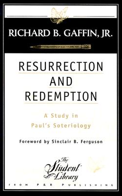 Resurrection and Redemption: A Study in Paul's Soteriology - Gaffin, Richard B