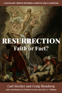 Resurrection: Faith or Fact? a Scholars' Debate Between a Skeptic and a Christian