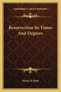 Resurrection Its Times And Degrees