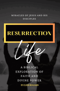 Resurrection Life: Miracles of Jesus and His Disciples