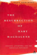 Resurrection of Mary Magdalene: Legends, Apocrypha, and the Christian Testament
