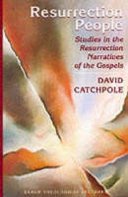 Resurrection People: Studies in the Resurrection Narratives of the Gospels - Catchpole, David R.