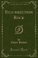 Resurrection Rock (Classic Reprint)