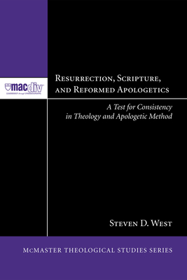 Resurrection, Scripture, and Reformed Apologetics - West, Steven D