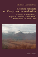 Ret?rica Cultural: Metfora, Contexto, Traducci?n: Las Voces de Rub?n Dar?o, Miguel de Unamuno, Gabriel Aresti, Kirmen Uribe Y Harkaitz Cano