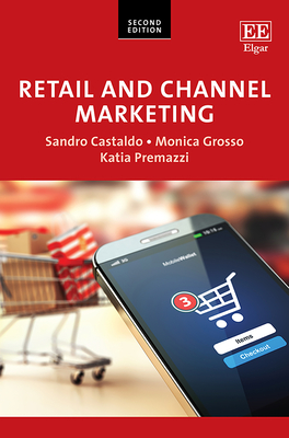 Retail and Channel Marketing - Castaldo, Sandro, and Grosso, Monica, and Premazzi, Katia