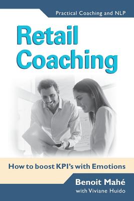 Retail Coaching: How to boost KPI's with Emotions - Huido, Viviane, and Mahe, Benoit