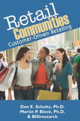 Retail Communities: Customer-Driven Retailing - Block Ph D, Martin P, and Schultz Ph D, Don E