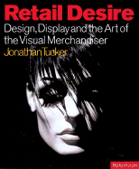 Retail Desire: Design, Display and Visual Merchandising