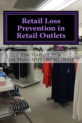 Retail Loss Prevention in Retail Outlets: How to identify causes of loss, design out loss and prevent loss in retail outlets - Watts Msyi, Ian, and Trafford Bem, Tim