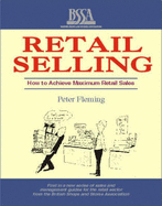 Retail Selling: How to Achieve Maximum Sales in Shops and Stores - Fleming, Peter
