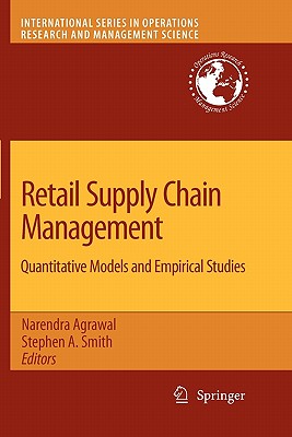 Retail Supply Chain Management: Quantitative Models and Empirical Studies - Agrawal, Narendra (Editor), and Smith, Stephen A. (Editor)