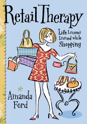 Retail Therapy: Life Lessons Learned While Shopping - Ford, Amanda