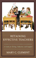 Retaining Effective Teachers: A Guide for Hiring, Induction, and Support