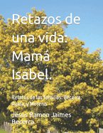Retazos de una vida: Mam Isabel.: Relatos de las familias: Becerra, Ayala, y Moreno