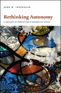 Rethinking Autonomy: A Critique of Principlism in Biomedical Ethics