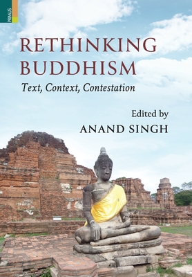 Rethinking Buddhism: Text, Context, Contestation:: Text, Context, Contestation - Singh, Anand (Editor)