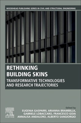 Rethinking Building Skins: Transformative Technologies and Research Trajectories - Gasparri, Eugenia (Editor), and Brambilla, Arianna (Editor), and Lobaccaro, Gabriele (Editor)