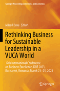 Rethinking Business for Sustainable Leadership in a VUCA World: 17th International Conference on Business Excellence, ICBE 2023, Bucharest, Romania, March 23-25, 2023