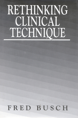 Rethinking Clinical Technique - Busch, Fred, Ph.D.