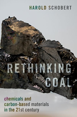 Rethinking Coal: Chemicals and Carbon-Based Materials in the 21st Century - Schobert, Harold